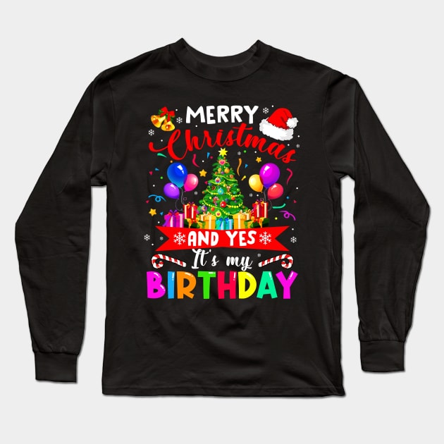 Merry Christmas And Yes It_s My Birthday Noel Holiday Gift Long Sleeve T-Shirt by Dunnhlpp